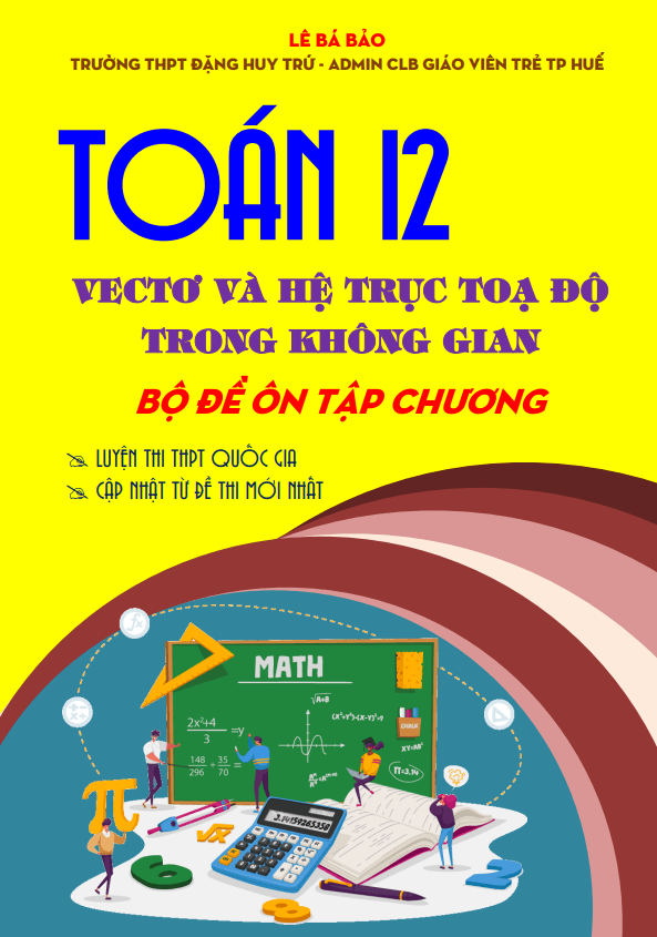 Bộ đề ôn tập môn Toán 12 chủ đề vectơ và hệ trục tọa độ trong không gian