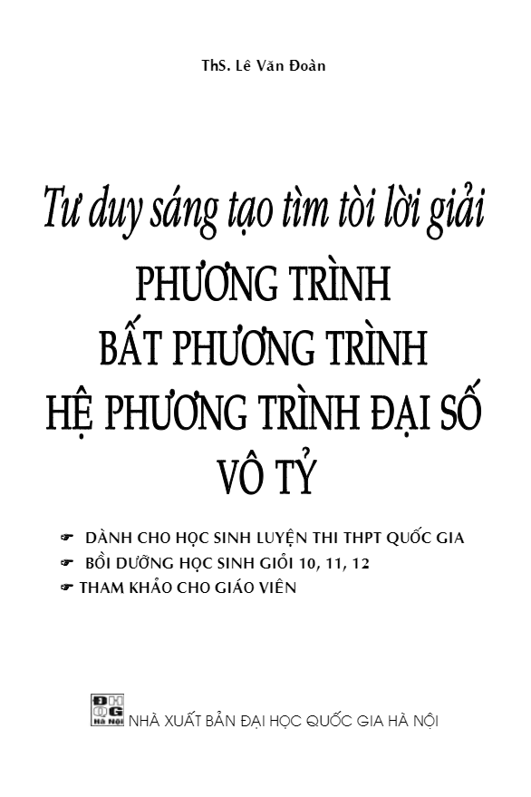 Tư duy sáng tạo tìm tòi lời giải PT – BPT – HPT đại số và vô tỷ – Lê Văn Đoàn