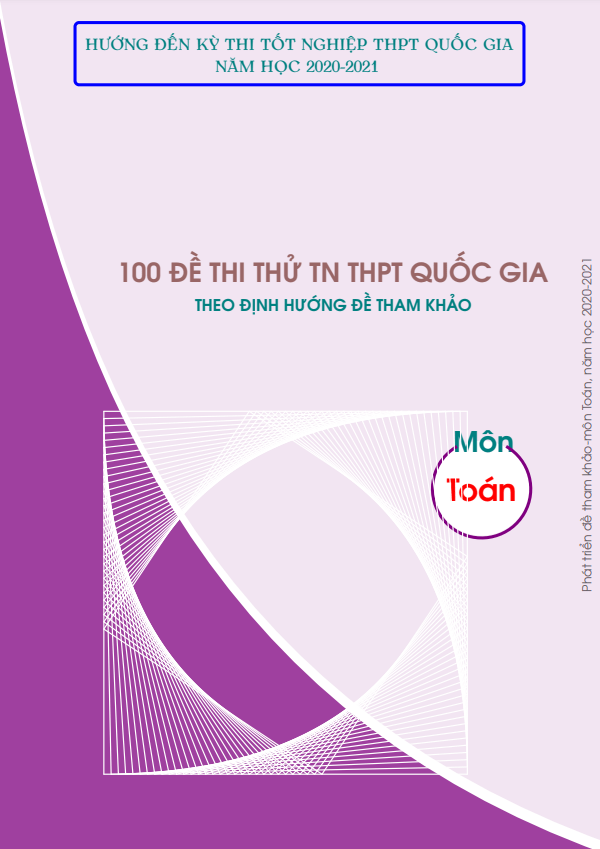 100 đề thi thử bám sát cấu trúc đề tham khảo tốt nghiệp THPT 2021 môn Toán