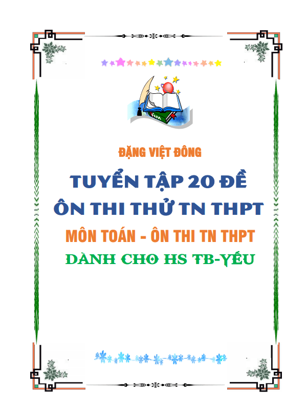 20 đề ôn thi tốt nghiệp THPT 2021 môn Toán dành cho học sinh TB – Yếu