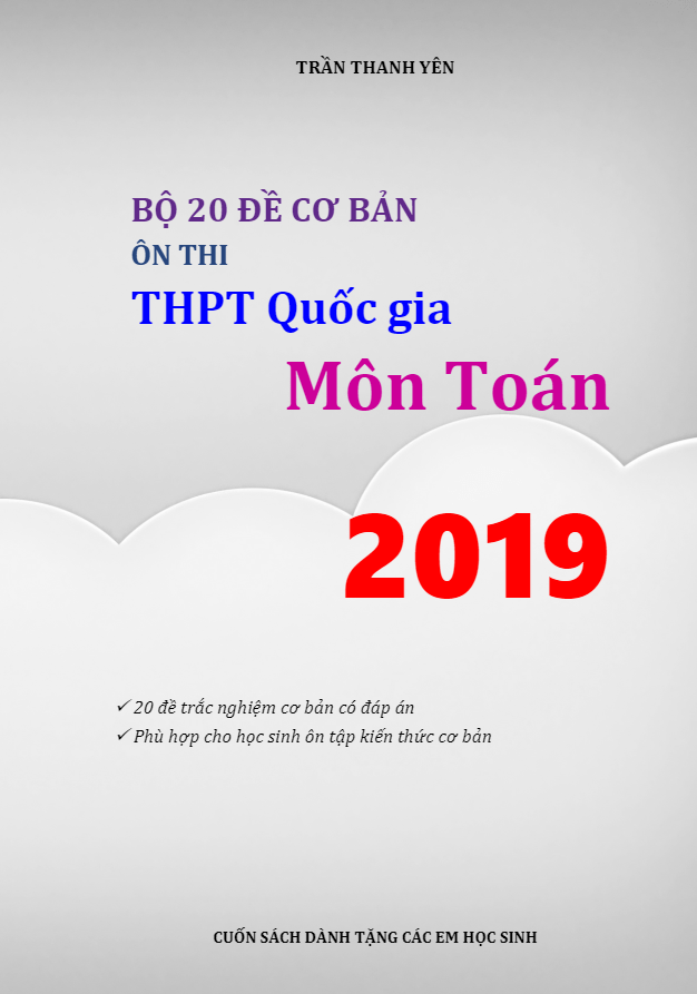 Bộ 20 đề cơ bản ôn thi THPT Quốc gia 2019 môn Toán – Trần Thanh Yên