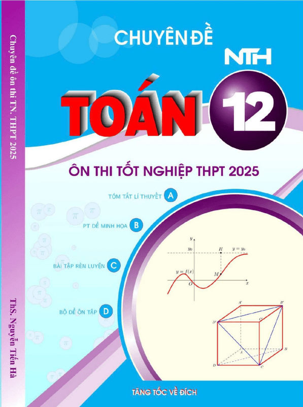 Chuyên đề ôn thi tốt nghiệp THPT 2025 môn Toán – Nguyễn Tiến Hà