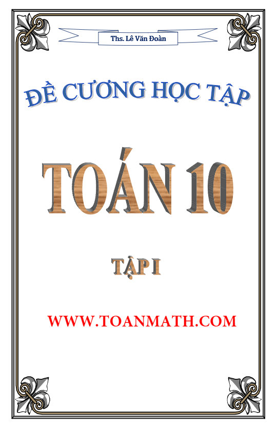 Đề cương học tập môn Toán lớp 10 – Lê Văn Đoàn (Tập 1)