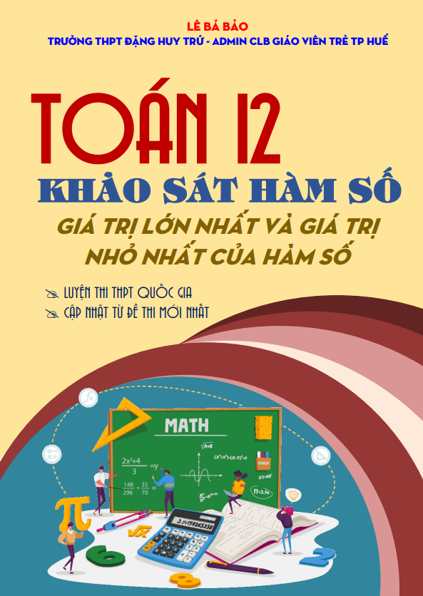 Chuyên đề GTLN – GTNN của hàm số môn Toán 12 định hướng cấu trúc mới