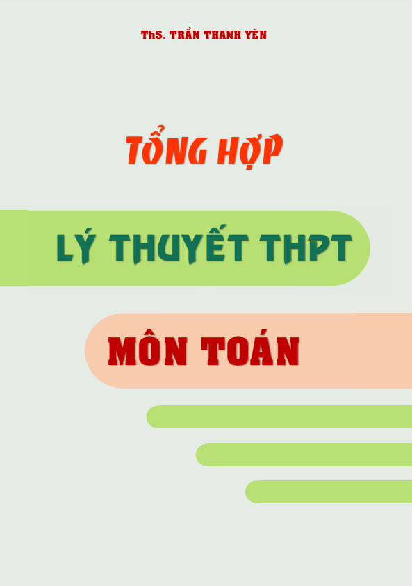 Tổng hợp lý thuyết THPT môn Toán – Trần Thanh Yên