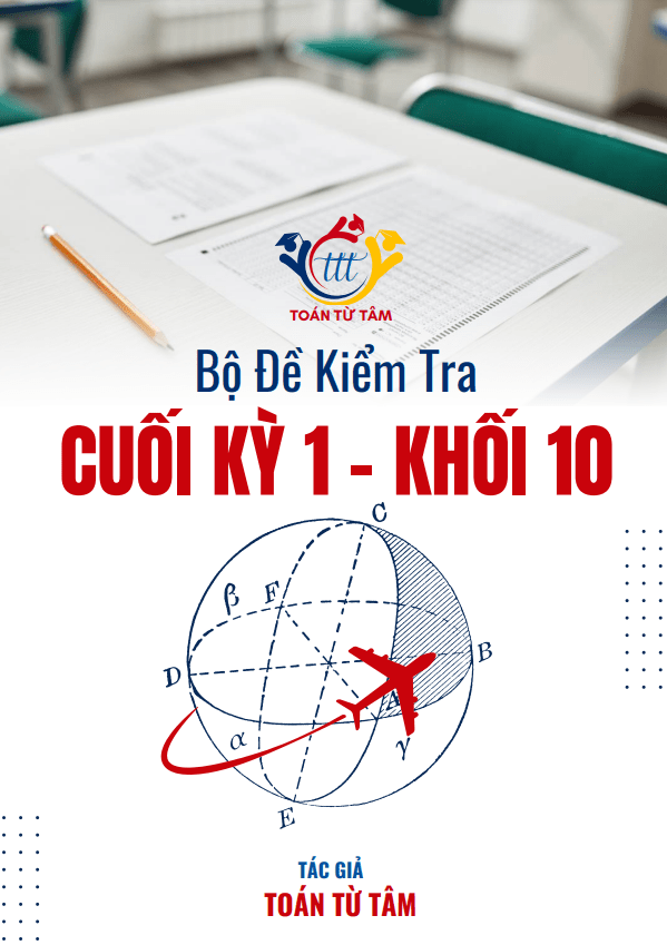 Bộ đề kiểm tra cuối học kỳ 1 môn Toán 10 năm học 2024 – 2025
