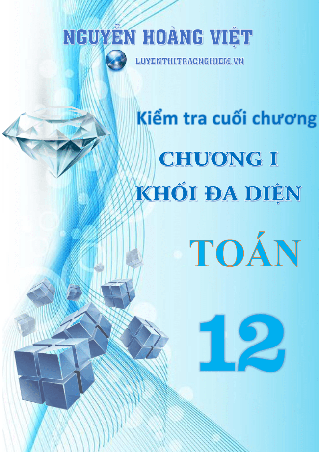 Bộ đề tham khảo kiểm tra cuối chương 1 Hình học 12 có đáp án và lời giải chi tiết