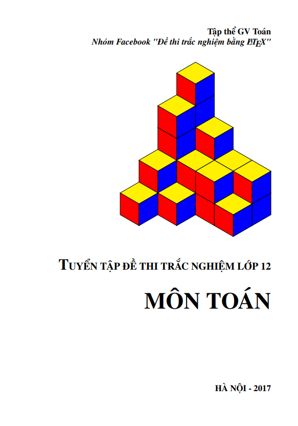 Tuyển tập đề thi trắc nghiệm lớp 12 môn Toán năm 2017 – Nhóm Toán và LaTeX