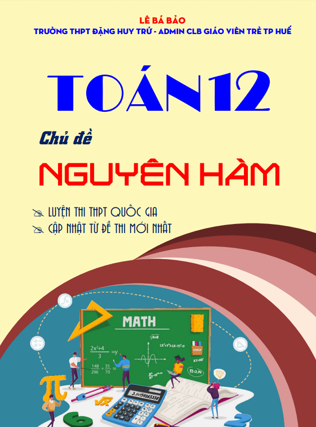 Bài tập trắc nghiệm nguyên hàm định hướng cấu trúc mới – Lê Bá Bảo